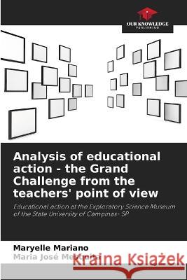 Analysis of educational action - the Grand Challenge from the teachers' point of view Maryelle Mariano Maria Jose Mesquita  9786205935972 Our Knowledge Publishing