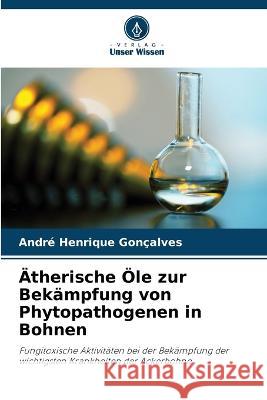 AEtherische OEle zur Bekampfung von Phytopathogenen in Bohnen Andre Henrique Goncalves   9786205937143