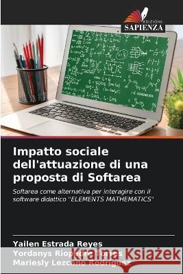 Impatto sociale dell'attuazione di una proposta di Softarea Yailen Estrada Reyes Yordanys Riopedre Torres Mariesly Lezcano Rodriguez 9786205937211