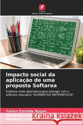 Impacto social da aplicacao de uma proposta Softarea Yailen Estrada Reyes Yordanys Riopedre Torres Mariesly Lezcano Rodriguez 9786205937235