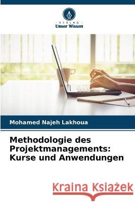 Methodologie des Projektmanagements: Kurse und Anwendungen Mohamed Najeh Lakhoua   9786205938591