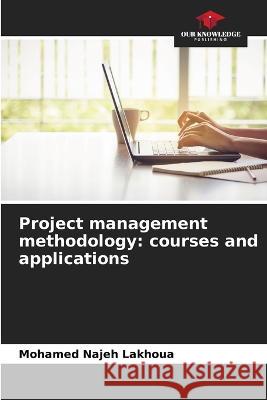 Project management methodology: courses and applications Mohamed Najeh Lakhoua   9786205938607