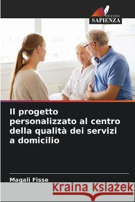 Il progetto personalizzato al centro della qualita dei servizi a domicilio Magali Fisse   9786205939161