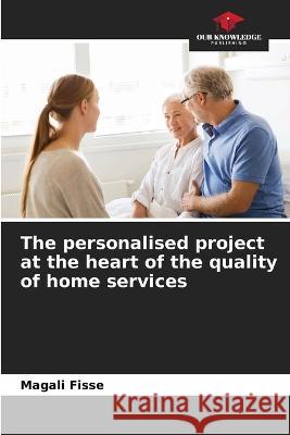 The personalised project at the heart of the quality of home services Magali Fisse   9786205939178