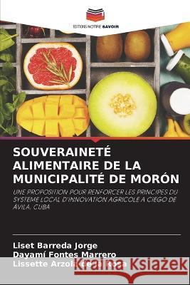 Souverainete Alimentaire de la Municipalite de Moron Liset Barreda Jorge Dayami Fontes Marrero Lissette Arzola de la Rosa 9786205939284 Editions Notre Savoir