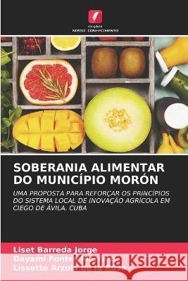 Soberania Alimentar Do Municipio Moron Liset Barreda Jorge Dayami Fontes Marrero Lissette Arzola de la Rosa 9786205939291 Edicoes Nosso Conhecimento