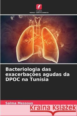 Bacteriologia das exacerbacoes agudas da DPOC na Tunisia Salma Messous   9786205939420 Edicoes Nosso Conhecimento