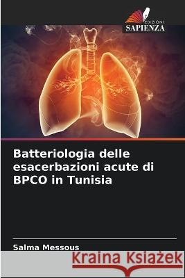 Batteriologia delle esacerbazioni acute di BPCO in Tunisia Salma Messous   9786205939437 Edizioni Sapienza