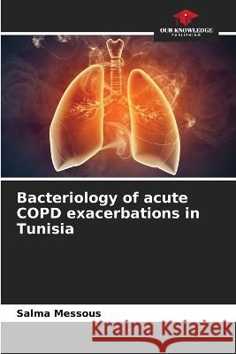 Bacteriology of acute COPD exacerbations in Tunisia Salma Messous   9786205939451