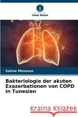 Bakteriologie der akuten Exazerbationen von COPD in Tunesien Salma Messous   9786205939468