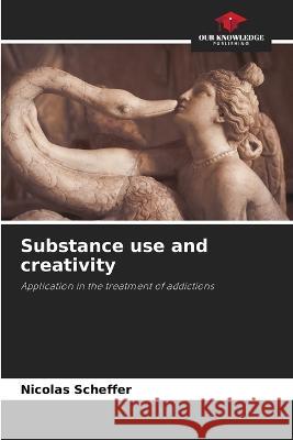 Substance use and creativity Nicolas Scheffer   9786205939802