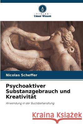 Psychoaktiver Substanzgebrauch und Kreativitat Nicolas Scheffer   9786205939819