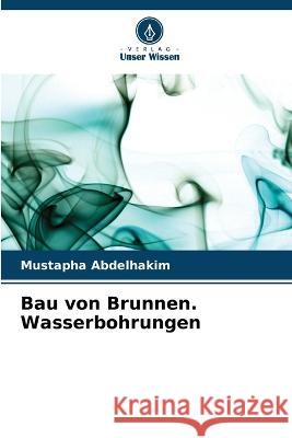 Bau von Brunnen. Wasserbohrungen Mustapha Abdelhakim   9786205939956 Verlag Unser Wissen