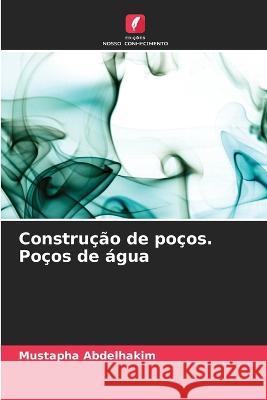Construcao de pocos. Pocos de agua Mustapha Abdelhakim   9786205939994 Edicoes Nosso Conhecimento