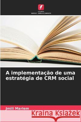 A implementacao de uma estrategia de CRM social Jmili Mariem   9786205940167