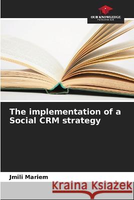 The implementation of a Social CRM strategy Jmili Mariem   9786205940198