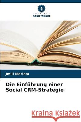 Die Einfuhrung einer Social CRM-Strategie Jmili Mariem   9786205940204