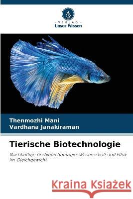 Tierische Biotechnologie Thenmozhi Mani Vardhana Janakiraman  9786205940730 Verlag Unser Wissen