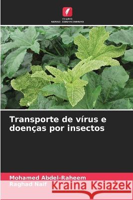 Transporte de virus e doencas por insectos Mohamed Abdel-Raheem Raghad Naif  9786205940761