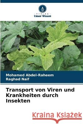 Transport von Viren und Krankheiten durch Insekten Mohamed Abdel-Raheem Raghad Naif  9786205940785