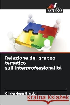 Relazione del gruppo tematico sull'interprofessionalita Olivier-Jean Glardon   9786205941003