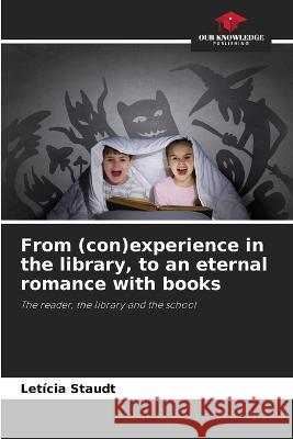 From (con)experience in the library, to an eternal romance with books Leticia Staudt   9786205941034