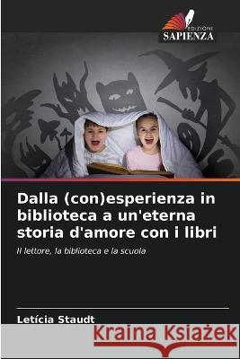 Dalla (con)esperienza in biblioteca a un'eterna storia d'amore con i libri Leticia Staudt   9786205941072