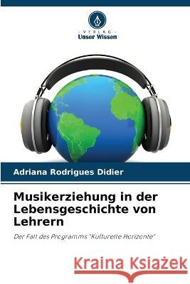 Musikerziehung in der Lebensgeschichte von Lehrern Adriana Rodrigues Didier   9786205941096 Verlag Unser Wissen