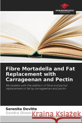 Fibre Mortadella and Fat Replacement with Carrageenan and Pectin Serenita Devitte Sandra Dinon  9786205941287