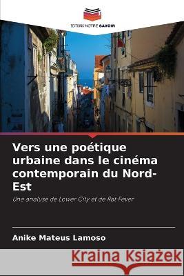 Vers une poetique urbaine dans le cinema contemporain du Nord-Est Anike Mateus Lamoso   9786205941362 Editions Notre Savoir