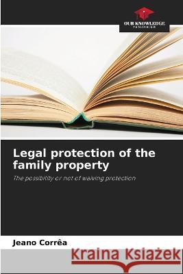 Legal protection of the family property Jeano Correa   9786205941584 Our Knowledge Publishing
