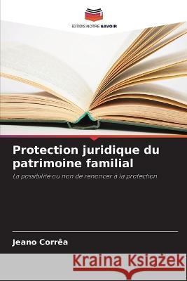 Protection juridique du patrimoine familial Jeano Correa   9786205941607 Editions Notre Savoir