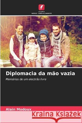 Diplomacia da mao vazia Alain Modoux   9786205942536 Edicoes Nosso Conhecimento