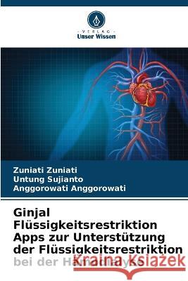 Ginjal Flussigkeitsrestriktion Apps zur Unterstutzung der Flussigkeitsrestriktion bei der Hamodialyse Zuniati Zuniati Untung Sujianto Anggorowati Anggorowati 9786205942642 Verlag Unser Wissen