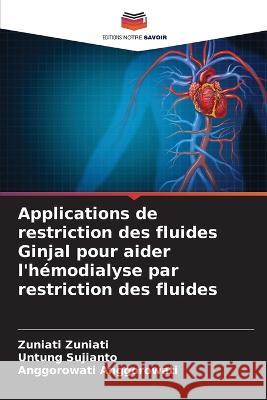Applications de restriction des fluides Ginjal pour aider l'hemodialyse par restriction des fluides Zuniati Zuniati Untung Sujianto Anggorowati Anggorowati 9786205942819 Editions Notre Savoir