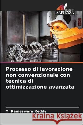 Processo di lavorazione non convenzionale con tecnica di ottimizzazione avanzata Y Rameswara Reddy   9786205942857