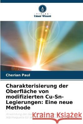 Charakterisierung der Oberflache von modifizierten Cu-Sn-Legierungen: Eine neue Methode Cherian Paul   9786205944134