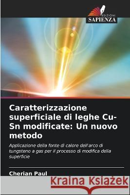 Caratterizzazione superficiale di leghe Cu-Sn modificate: Un nuovo metodo Cherian Paul   9786205944165