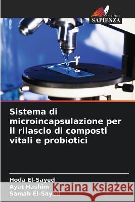 Sistema di microincapsulazione per il rilascio di composti vitali e probiotici Hoda El-Sayed Ayat Hashim Samah El-Sayed 9786205944424