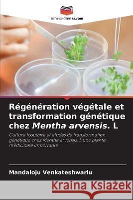 Regeneration vegetale et transformation genetique chez Mentha arvensis. L Mandaloju Venkateshwarlu   9786205944912