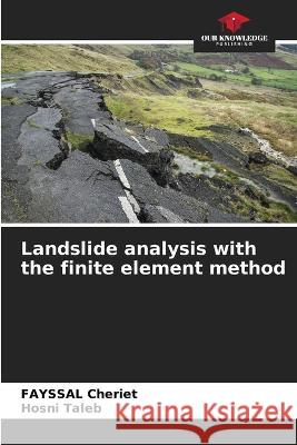 Landslide analysis with the finite element method Fayssal Cheriet Hosni Taleb  9786205945353