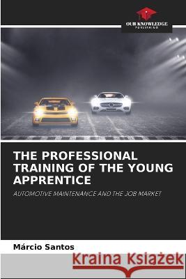 The Professional Training of the Young Apprentice Marcio Santos   9786205945674