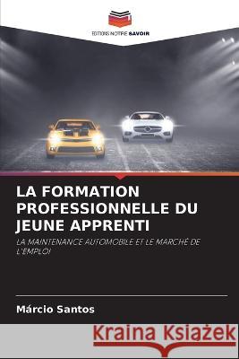 La Formation Professionnelle Du Jeune Apprenti Marcio Santos   9786205945698 Editions Notre Savoir