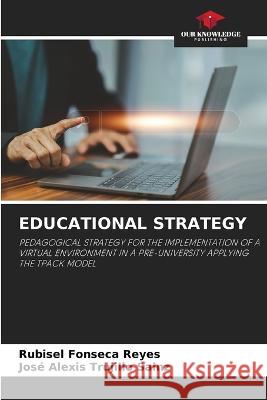 Educational Strategy Rubisel Fonseca Reyes Jose Alexis Trujillo Sainz  9786205945827 Our Knowledge Publishing