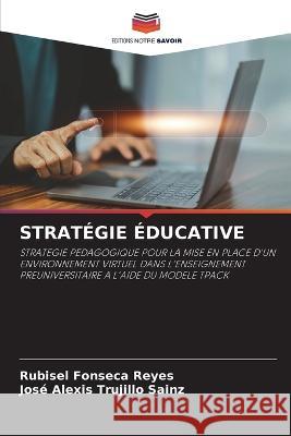 Strategie Educative Rubisel Fonseca Reyes Jose Alexis Trujillo Sainz  9786205945834 Editions Notre Savoir