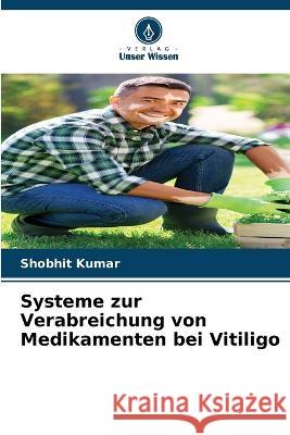 Systeme zur Verabreichung von Medikamenten bei Vitiligo Shobhit Kumar   9786205945964