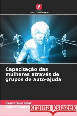 Capacitacao das mulheres atraves de grupos de auto-ajuda Ramadevi Nair Rajesh Kadam  9786205946022 Edicoes Nosso Conhecimento