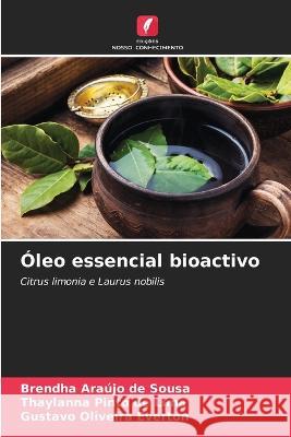 Oleo essencial bioactivo Brendha Araujo de Sousa Thaylanna Pinto de Lima Gustavo Oliveira Everton 9786205946121