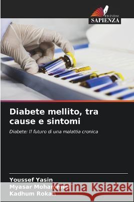 Diabete mellito, tra cause e sintomi Youssef Yasin Myasar Mohammed Kadhum Rokan 9786205946350