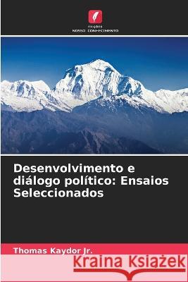 Desenvolvimento e dialogo politico: Ensaios Seleccionados Thomas Kaydor, Jr   9786205946428 Edicoes Nosso Conhecimento